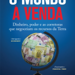 O-Mundo-a-Venda-Dinheiro-Poder-e-as-Correctoras-que-Negoceiam-Os-Recursos-da-Terra