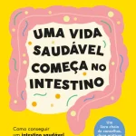 Uma-Vida-Saudavel-Comeca-no-Intestino