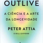 Outlive - A Ciência e a Arte da Longevidade