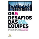 Os 5 Desafios das Equipes: Uma História sobre Liderança
