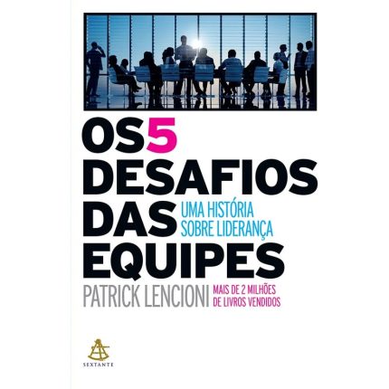 Os 5 Desafios das Equipes: Uma História sobre Liderança