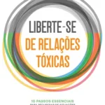 Liberte-se de Relações Tóxicas