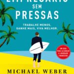 Empresário Sem Pressas: Trabalhe Menos, Ganhe Mais, Viva Melhor