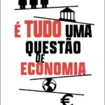 Capa do livro É Tudo uma Questão de Economia, de Filipe Grilo, sobre conceitos económicos explicados de forma simples e acessível.
