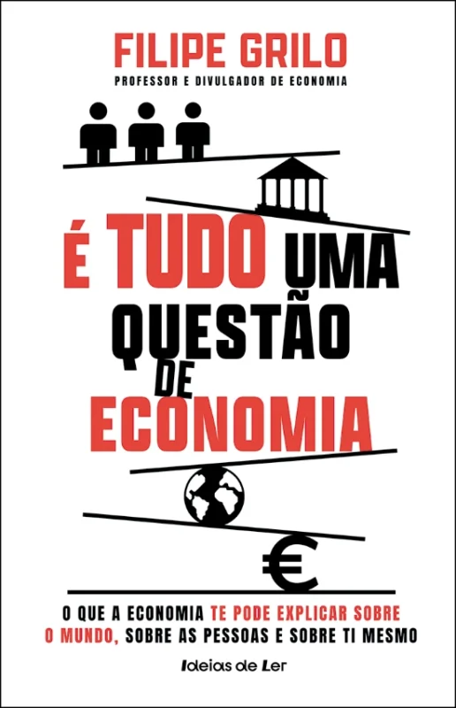 Capa do livro É Tudo uma Questão de Economia, de Filipe Grilo, sobre conceitos económicos explicados de forma simples e acessível.